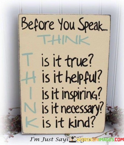 Before You Speak Think It Is True It Is Helpful Quotes