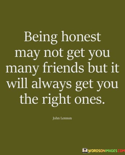 Being Honest May Not Get You Many Friends But It Will Quotes