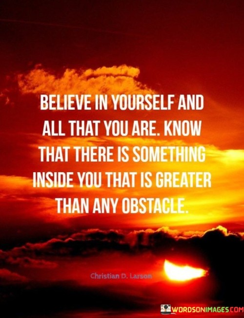 Believe In Yourself And All That You Are Know Thatt Quotes