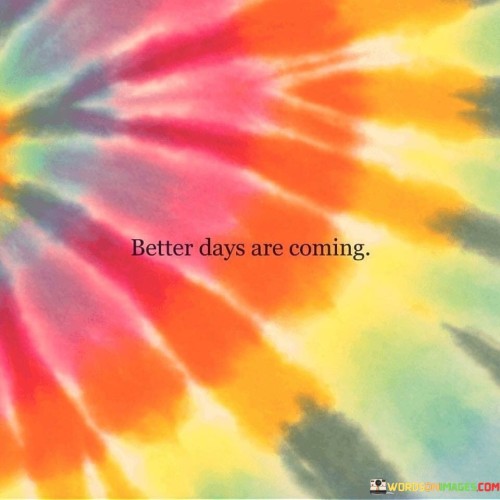 Better-Days-Are-Coming-Quotes.jpeg