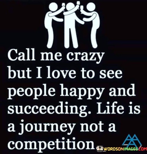 Call Me Crazy But I Love To See People Happy Quotes