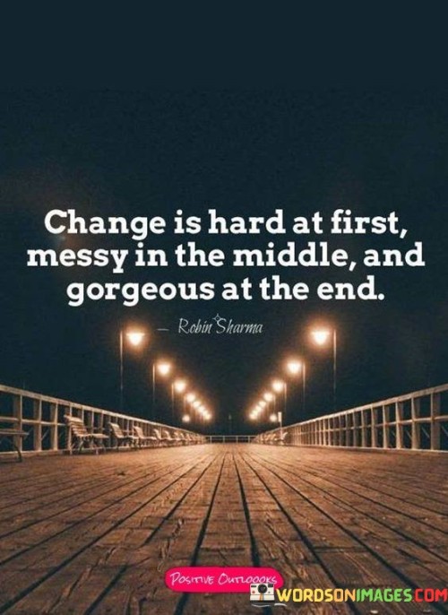 Change Is Hard At The First Messy In The Middle Quotes