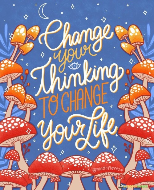 Change Your Thinking To Change Your Life Quotes