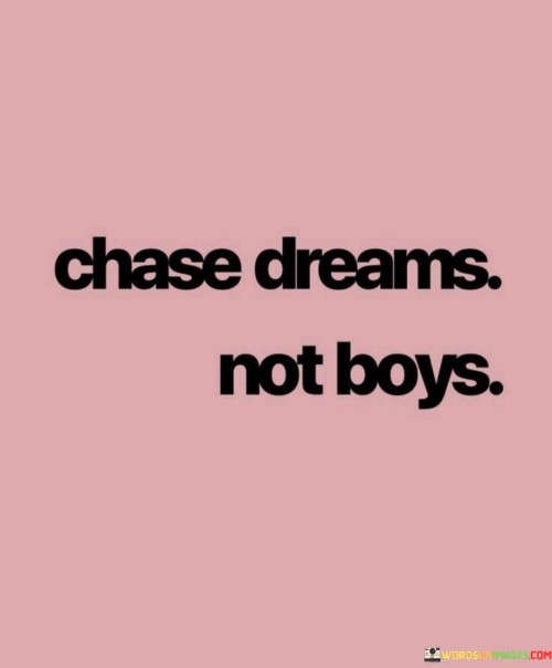 Chase-Dreams-Not-Boys-Quotes.jpeg