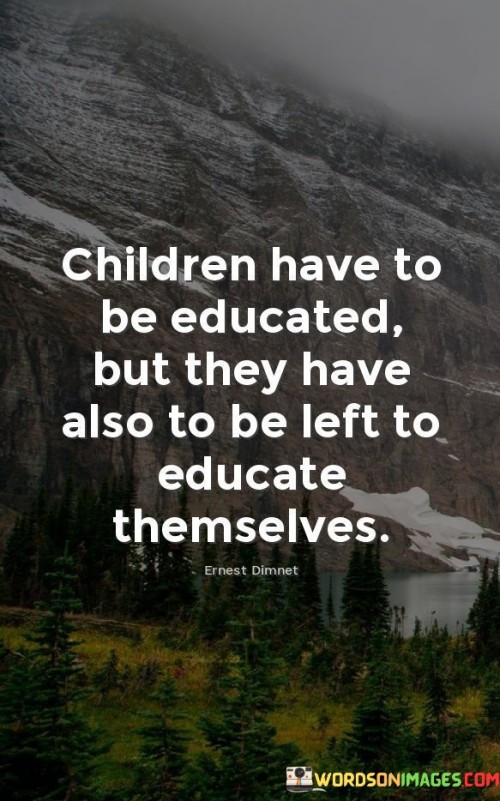 Children Have To Be Educated But They Have Quotes