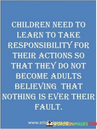 Children-Need-To-Learn-To-Take-Responsibility-For-Their-Actions-Quotes.jpeg