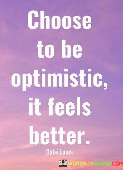 Choose-To-Be-Optimistic-It-Feels-Better-Quotes.jpeg