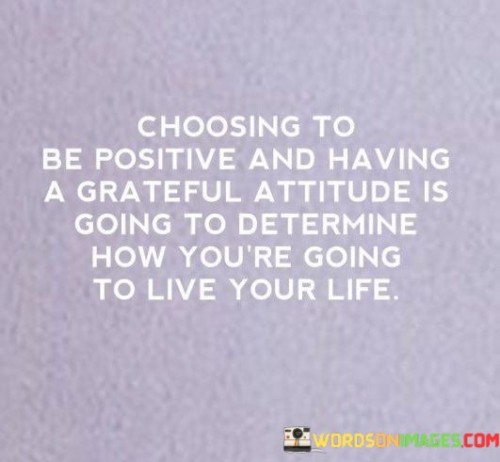 Choosing-To-Be-Positive-And-Having-A-Grateful-Attitude-Is-Going-Quotes.jpeg