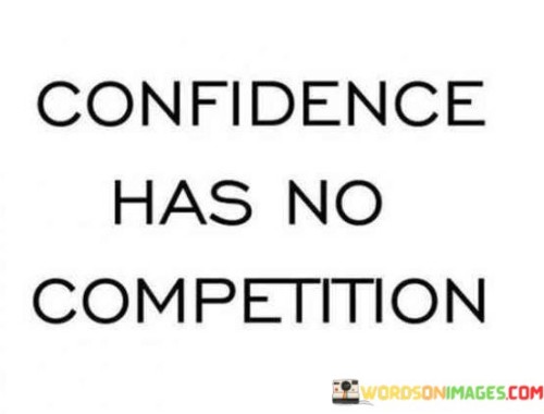 Confidence Has No Competition Quotes