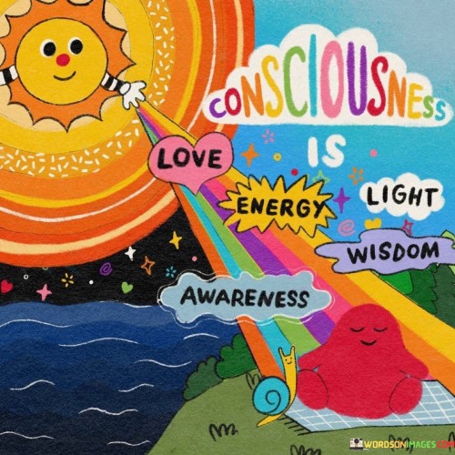 Consciousness Is Love Energy Light Awareness Wisdom Quotes