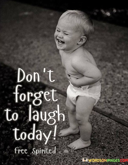 Dont-Forget-To-Laugh-Today-Quotes.jpeg
