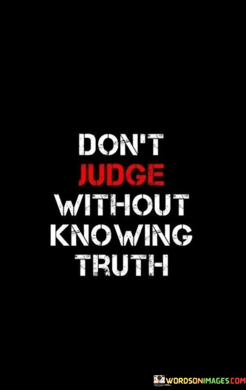 Dont-Judge-Without-Knowing-Truth-Quotes.jpeg