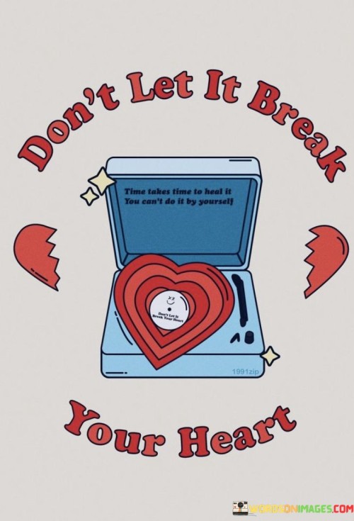 Dont-Let-It-Break-Your-Heart-Quotes.jpeg