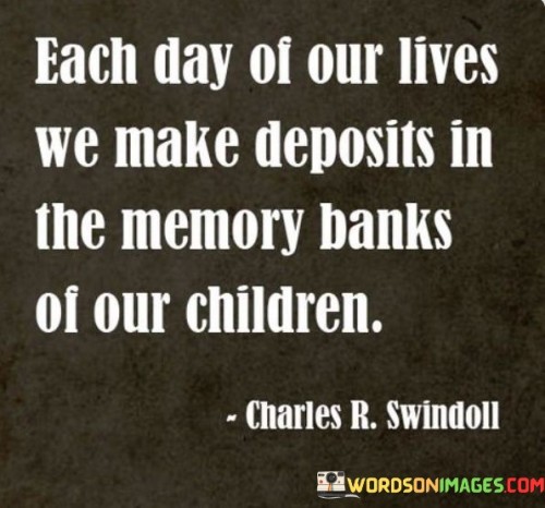 Each-Day-Of-Our-Lives-We-Make-Deposits-In-The-Memory-Quotes.jpeg