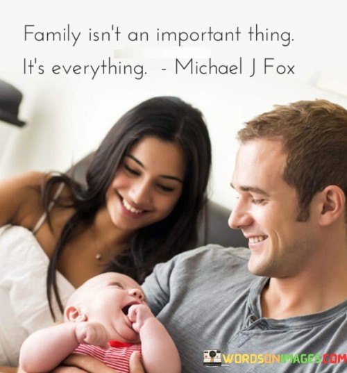 Family-Isnt-An-Impotant-Thing-Its-Everything-Quotes.jpeg