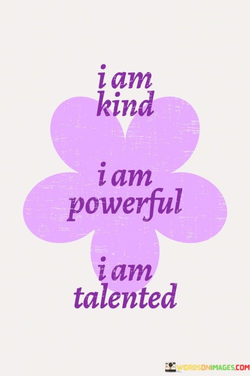 I Am Kind I Am Powerful I Am Talented Quotes