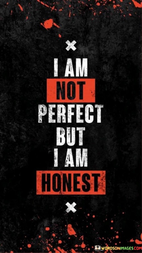 I-Am-Not-Perfect-But-I-Am-Honest-Quotes.jpeg