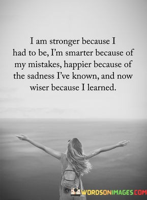 I-Am-Stronger-Because-I-Had-To-Be-Im-Smarter-Because-Quotes.jpeg