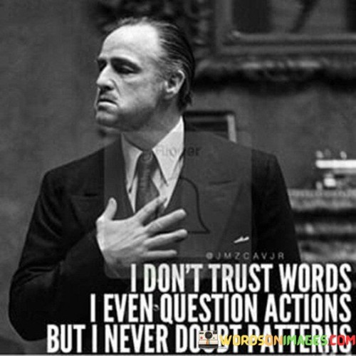 I Don't Trust Words I Even Question Actions But I Never Quotes