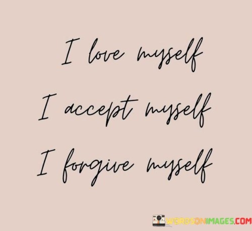 I-Love-Myself-I-Accpet-Myself-I-Forgive-Myself-Quotes.jpeg