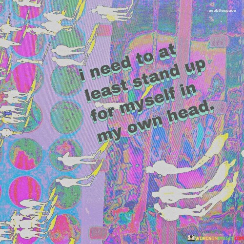 I Need To At Least Stand Up For Myself In My Own Head Quotes