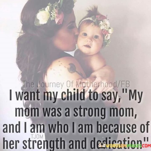 I Want My Child To Say My Mom Was Strong Mom And I Am Quotes