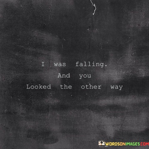I Was Falling And You Looked The Other Way Quotes
