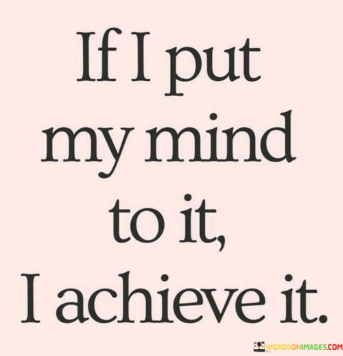 If I Put My Mind To It I Achieve It Quotes