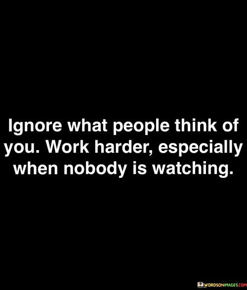 Ignore-What-People-Think-Of-You-Work-Harder-Especially-Quotes.jpeg