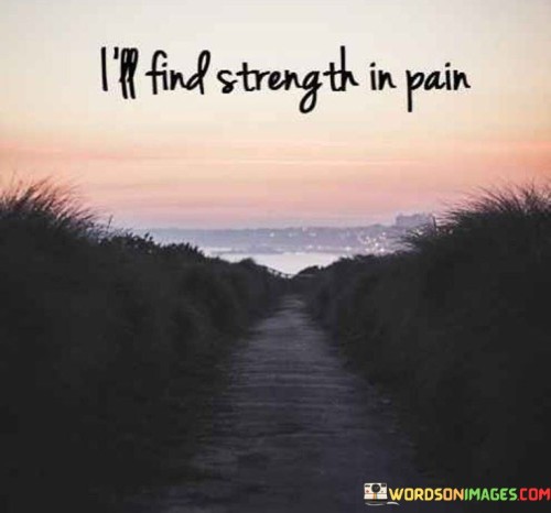 Ill-Find-Strength-In-Pain-Quotes.jpeg