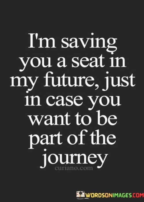 I'm Saving You A Seat In My Future Just In Case You Want Quotes