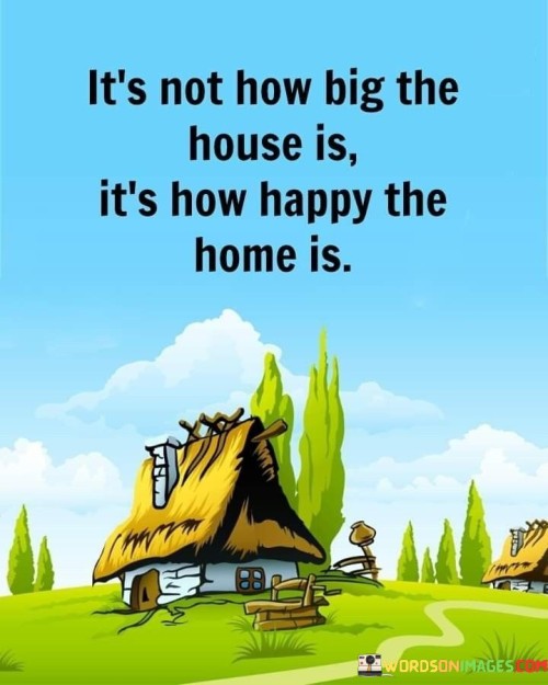 Its-Not-How-Big-The-House-Is-Its-Quotes.jpeg
