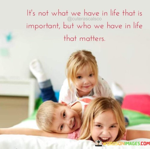 Its-Not-What-We-Have-In-Life-That-Is-Important-Quotes.jpeg