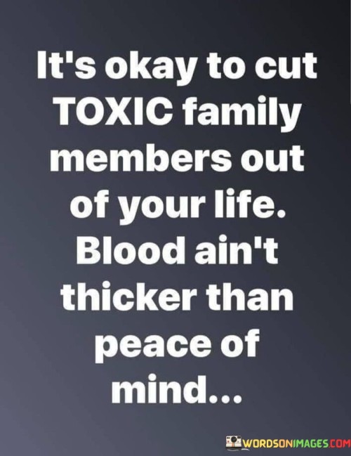 Its-Okay-To-Cut-Toxic-Family-Members-Out-Of-Your-Life-Quotes.jpeg