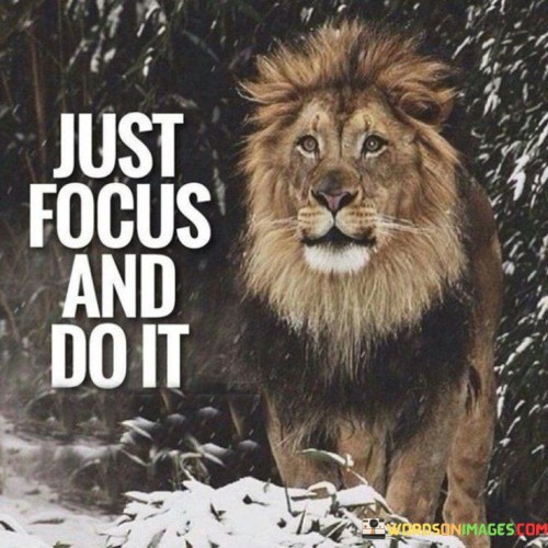 Just Focus And Do It Quotes