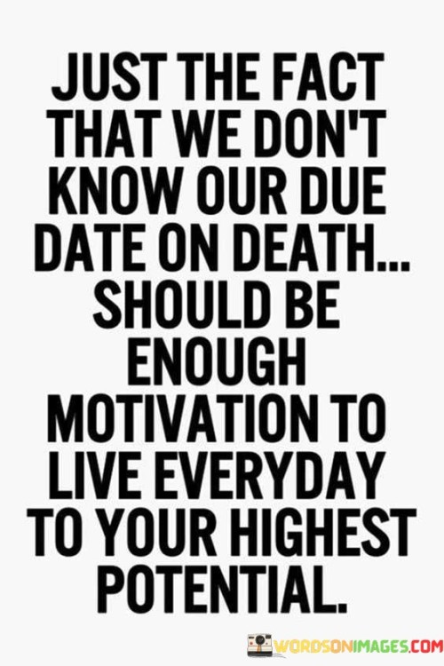 Just-The-Fact-That-We-Dont-Know-Our-Due-Date-On-Death-Quotes.jpeg