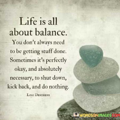 Life Is All About Balance You Don't Always Need To Be Getting Stuff Quotes