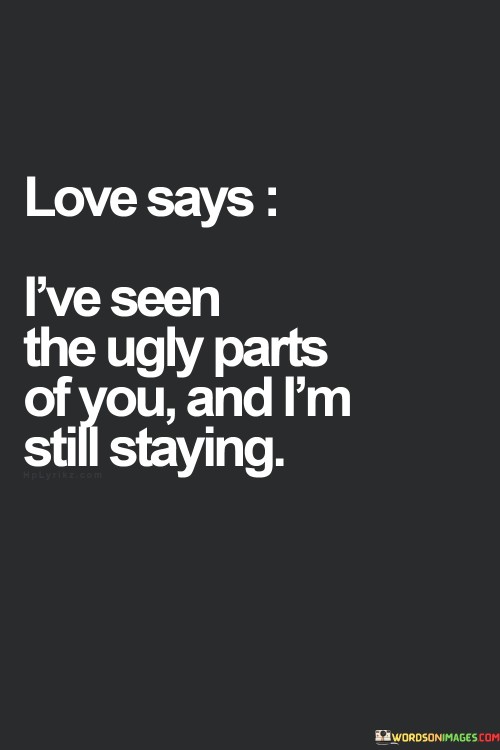 Love-Says-Ive-Seen-The-Ugly-Parts-Of-You-Quotes.jpeg