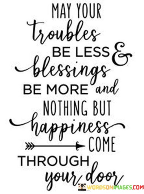 May Your Troubles Be Less & Blessings Be More And Nothing Quotes