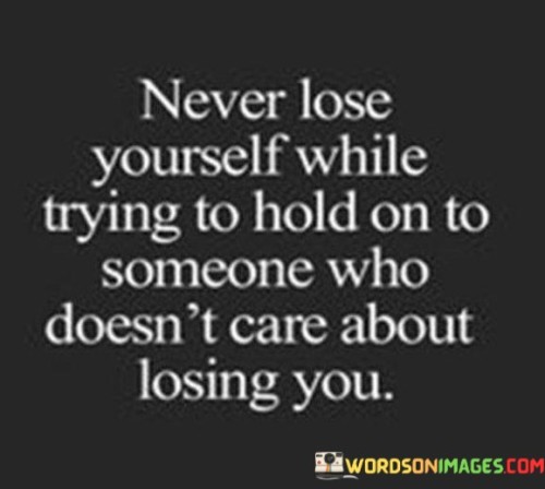 Never Lose Yourself While Trying To Hold On To Someone Quotes