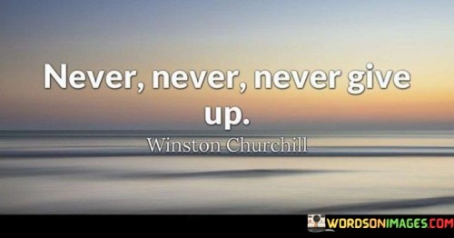 Never Never Never Give Up Quotes