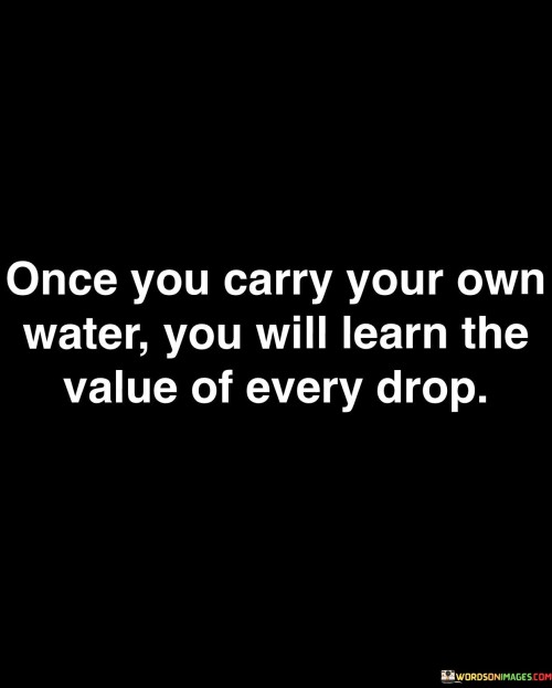 Once-You-Carry-Your-Own-Water-You-Will-Quotes.jpeg