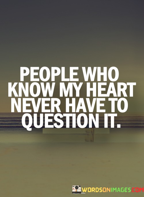 People-Who-Know-My-Heart-Never-Have-To-Quotes.jpeg