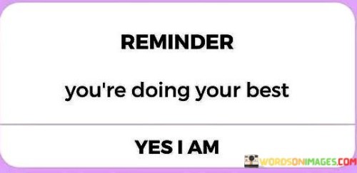 Reminder You're Doing Your Best Yes I Am Quotes