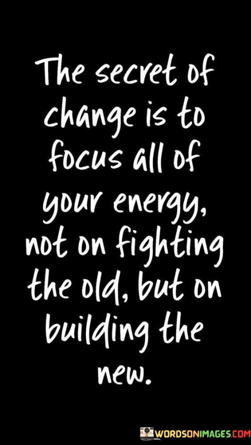 The-Secret-Of-Change-Is-To-Focus-All-Of-Your-Energy-Quotes.jpeg