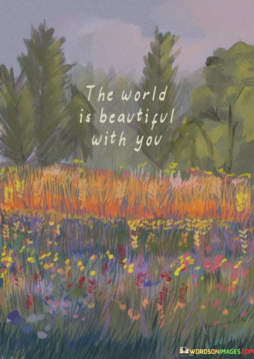 The World Is Beautiful With You Quotes