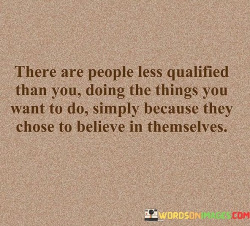 There-Are-People-Less-Qualified-Than-You-Doing-The-Things-Quotes.jpeg