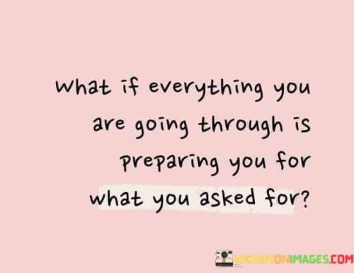 What-If-Everything-You-Are-Going-Through-Is-Preparing-You-Quotes.jpeg
