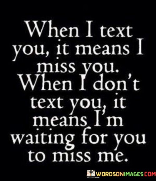When I Text You It Means I Miss You When I Don't Text You Quotes