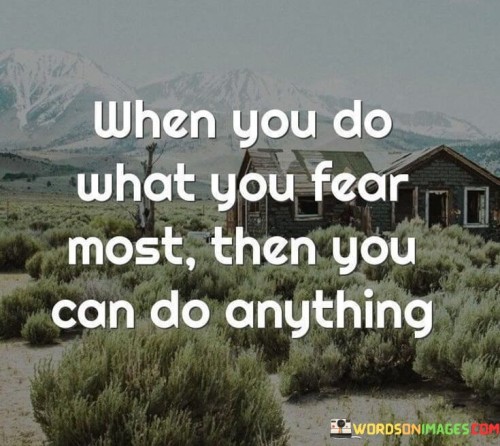 When You Do What You Fear Most Then You Can Do Quotes